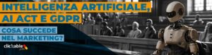 Intelligenza Artificiale, AI Act e GDPR nel marketing